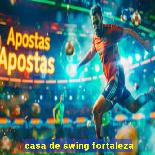 casa de swing fortaleza